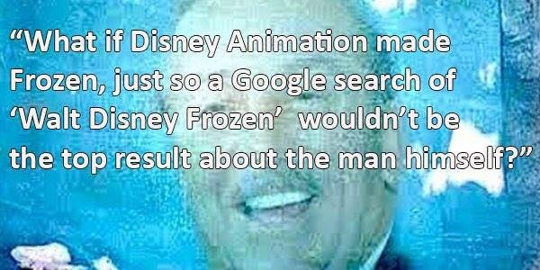 water - What if Disney Animation made Frozen, just so a Google search of 'Walt Disney Frozen' wouldn't be the top result about the man himself?"