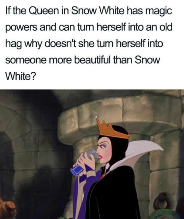 cartoon - If the Queen in Snow White has magic powers and can turn herself into an old hag why doesn't she turn herself into someone more beautiful than Snow White?