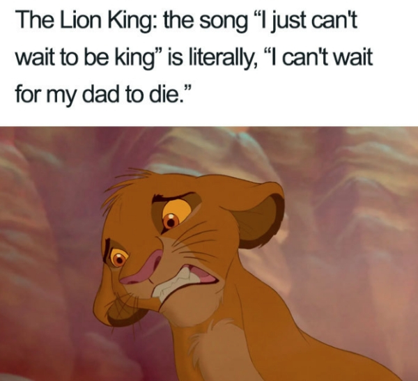 safeway just for u - The Lion King the song I just can't wait to be king is literally, I can't wait for my dad to die."