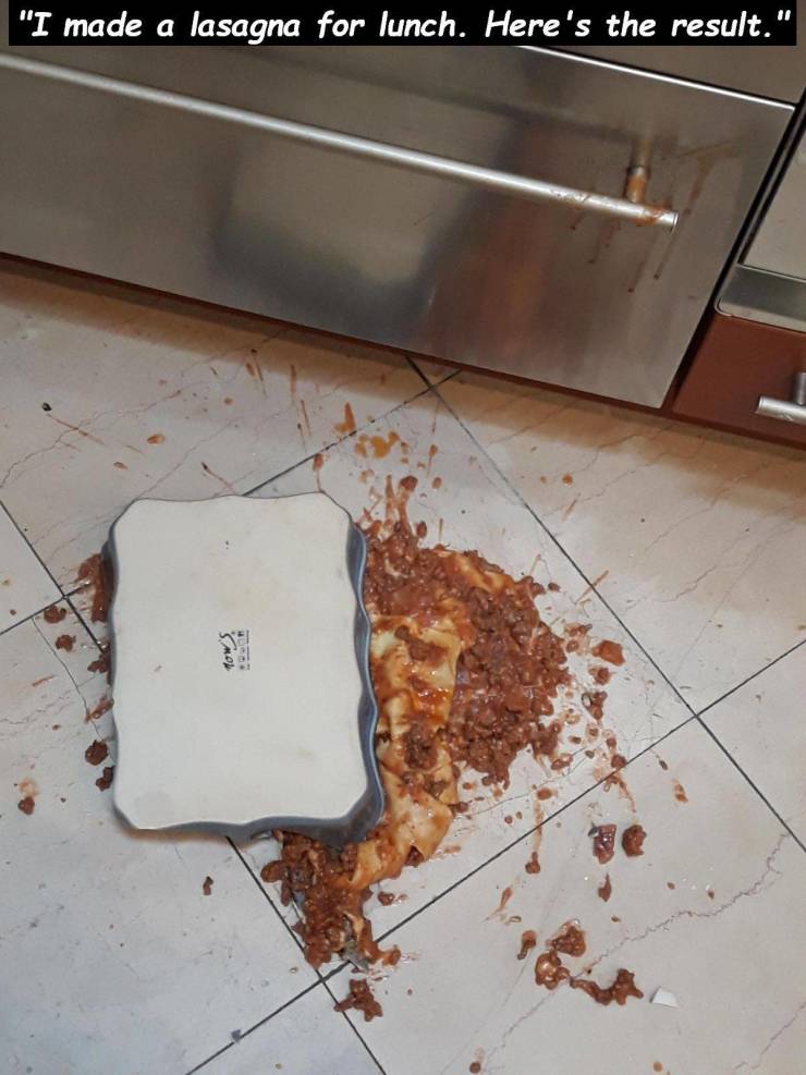 bad day floor - "I made a lasagna for lunch. Here's the result."