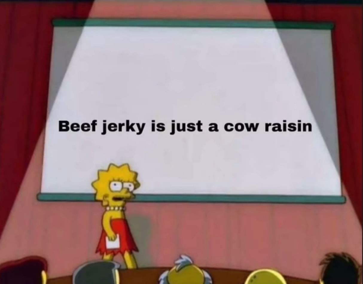 lisa simpson presentation meme - Beef jerky is just a cow raisin