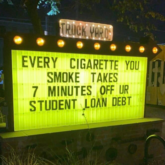 sign - Every Cigarette You Smoke Takes Minutes Off Ur Student Loan Debt
