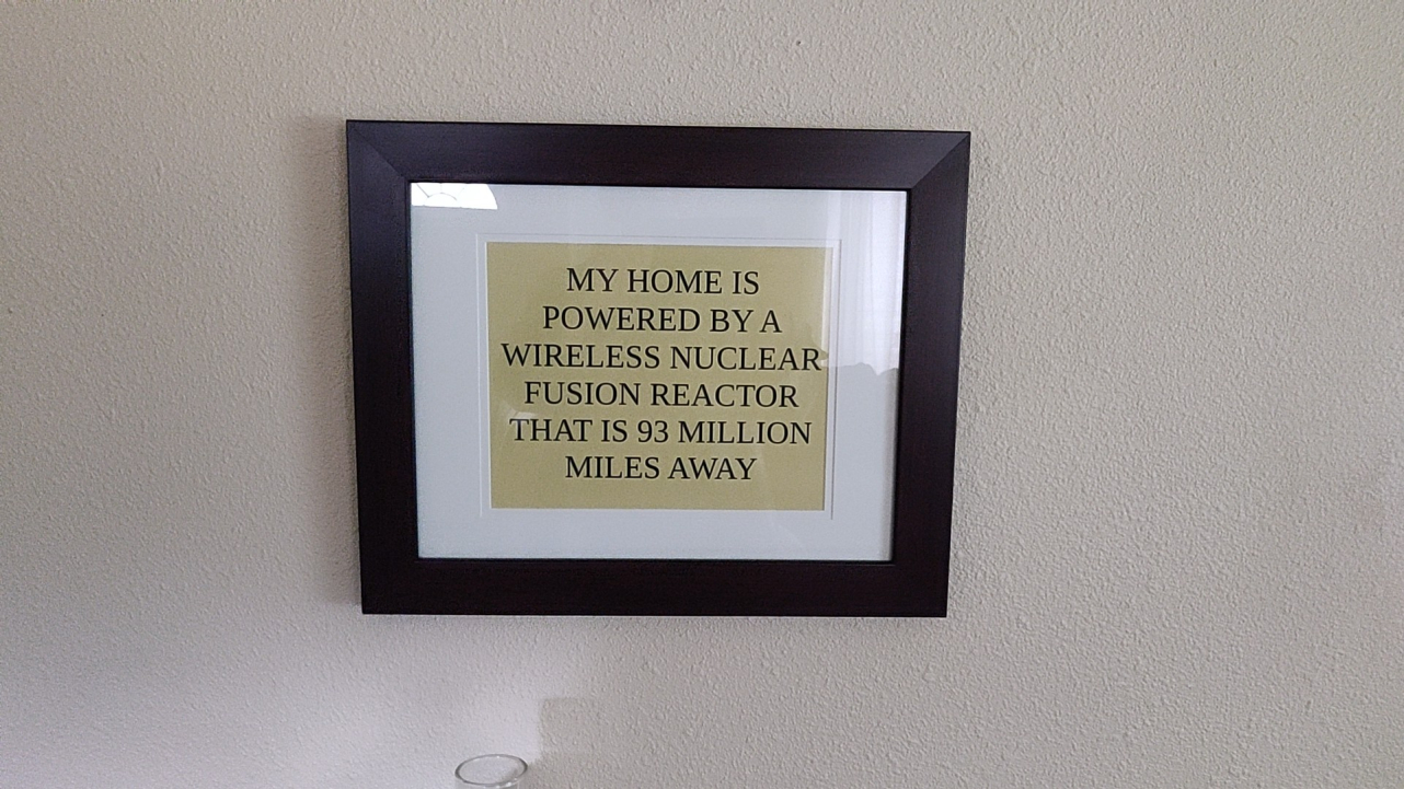 picture frame - My Home Is Powered By A Wireless Nuclear Fusion Reactor That Is 93 Million Miles Away