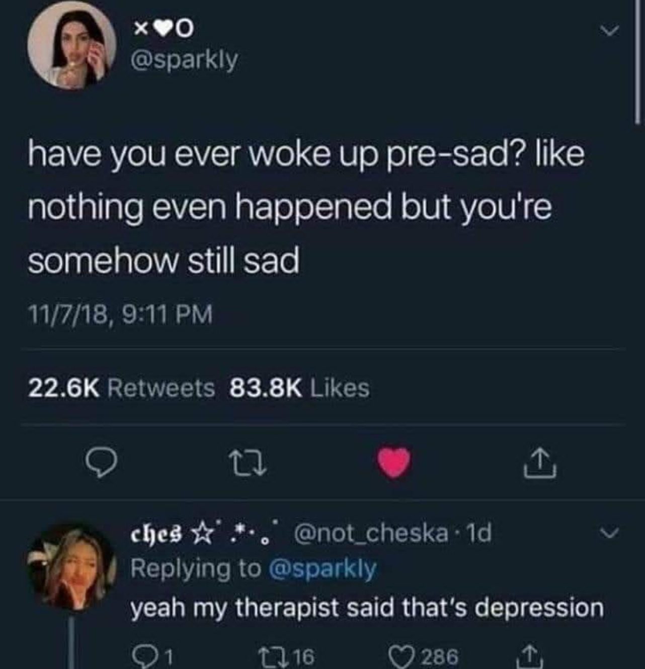 screenshot - a som have you ever woke up presad? nothing even happened but you're somehow still sad 11718, ches ..' 10 yeah my therapist said that's depression Q1 2716 2861