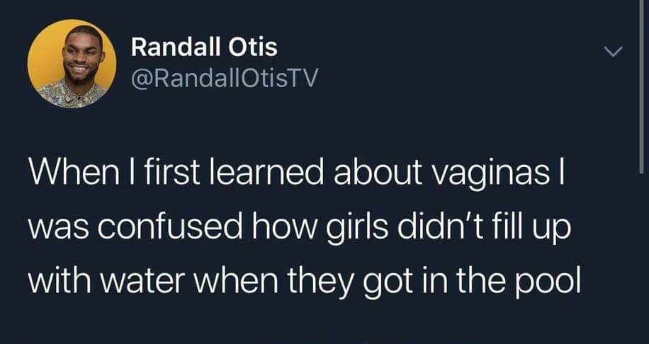 imagine getting jumped in church - Randall Otis When I first learned about vaginas|| was confused how girls didn't fill up with water when they got in the pool