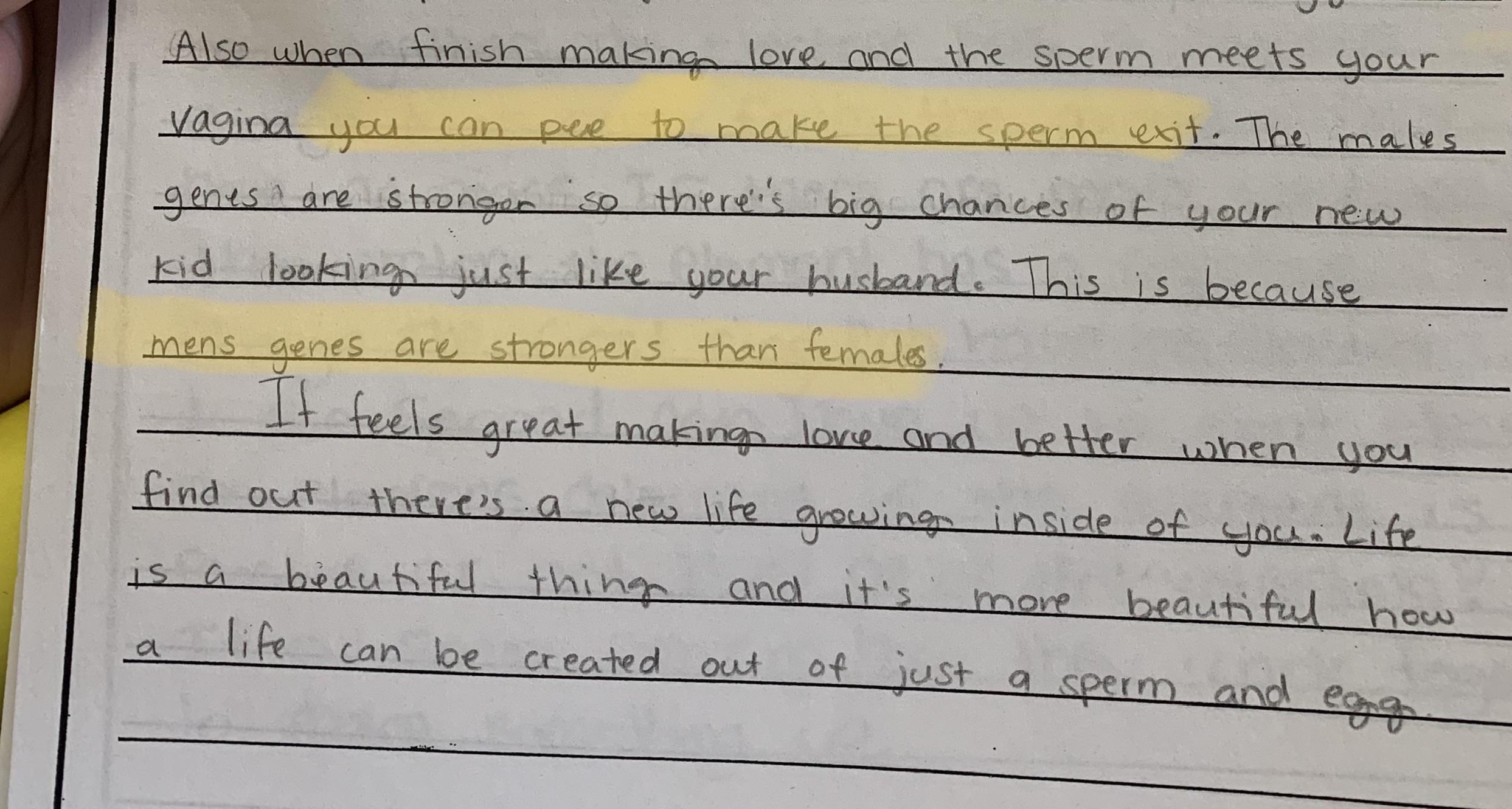 handwriting - Also when finish making love and the sperm meets your vagina you can pre to make the sperm exit. The males genes are stronger iso there's big chances of your new kid looking just your husband. This is because mens genes are strongers than fe
