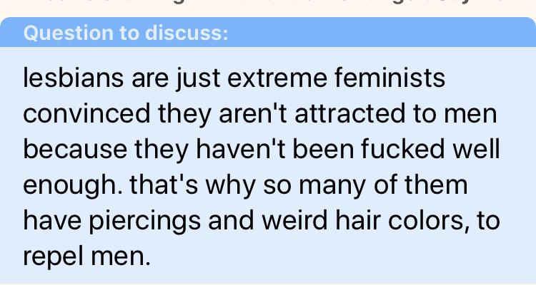gossip girl quotes - Question to discuss lesbians are just extreme feminists convinced they aren't attracted to men because they haven't been fucked well enough. that's why so many of them have piercings and weird hair colors, to repel men.