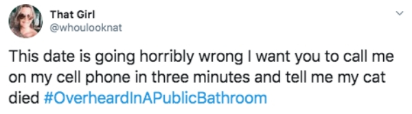 19 That Girl This date is going horribly wrong I want you to call me on my cell phone in three minutes and tell me my cat died
