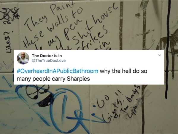 handwriting - shit house 9. They paint these walls to 1. . , frikes The Doctor is in Bathroom why the hell do so many people carry Sharpies Cephe Giant Brady's