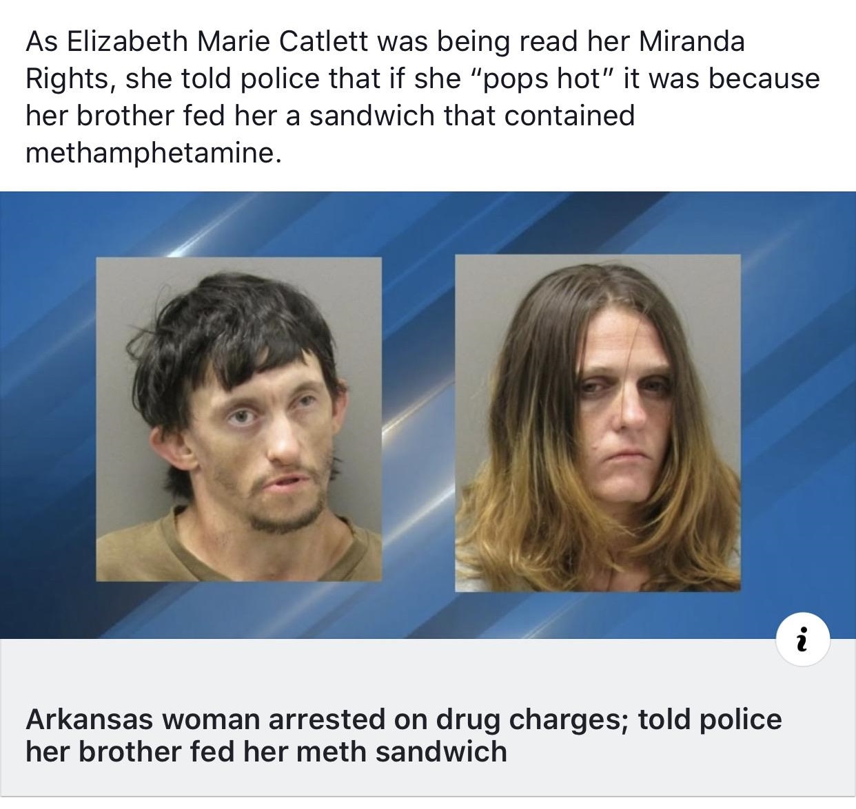jaw - As Elizabeth Marie Catlett was being read her Miranda Rights, she told police that if she "pops hot" it was because her brother fed her a sandwich that contained methamphetamine. Arkansas woman arrested on drug charges; told police her brother fed h