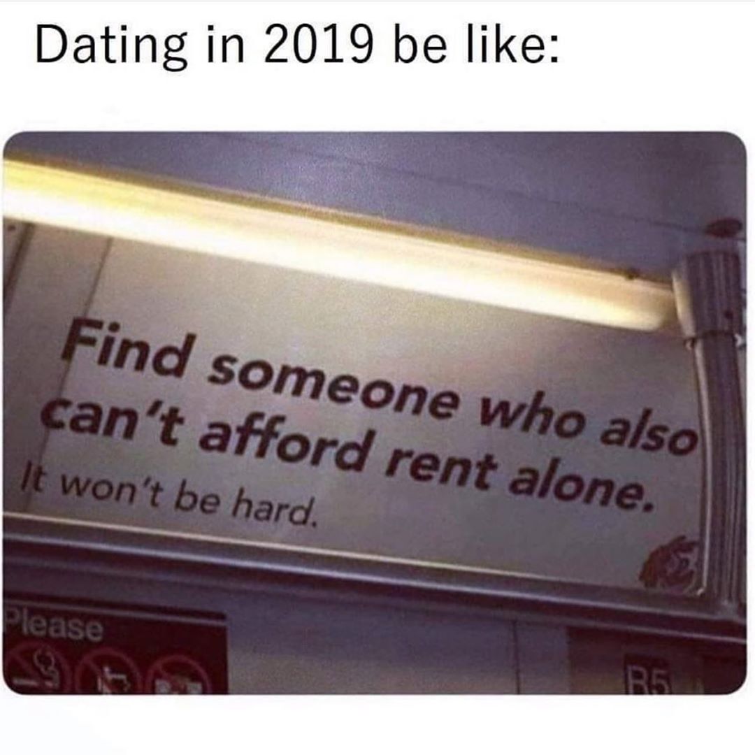signage - Dating in 2019 be Find someone who also can't afford rent alone. It won't be hard. Please 252