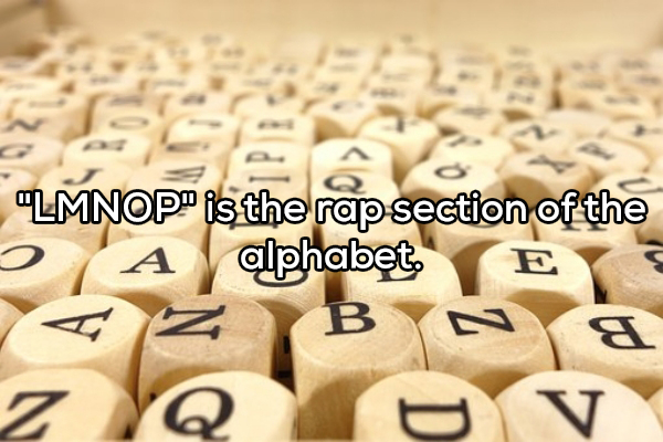 "Lmnop is the rap section of the A alphabet E B z Yq Dv