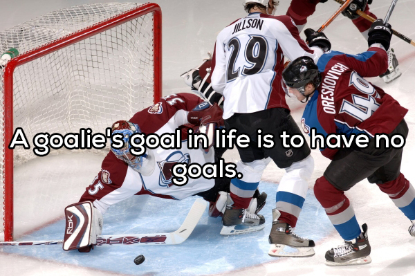 line hockey goalkeeper - Mllson Oreskovic Agoalie's goal in life is to have no 1 goals. Rok