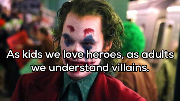 joker movie - As kids we love heroes, as adults we understand villains.