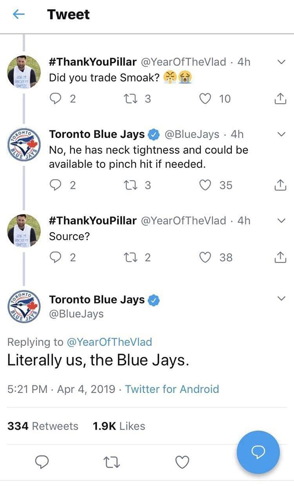 toronto blue jays - Tweet . 4h Did you trade Smoak? 02 27 3 10 Toronto Blue Jays Jays 4h No, he has neck tightness and could be available to pinch hit if needed. 9 2 12 3 35 I 4h Source? 02 272 38 Sn Toronto Blue Jays Jays Literally us, the Blue Jays. Twi