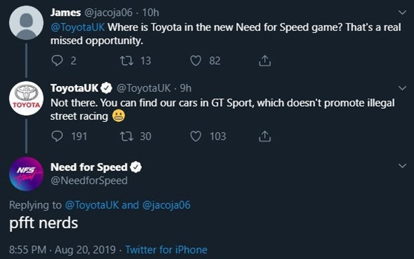 toyota tweet - James . 10h Where is Toyota in the new Need for Speed game? That's a real missed opportunity. 'O 2 12 13 82 1 Toyota ToyotaUK 9h Not there. You can find our cars in Gt Sport, which doesn't promote illegal street racing ' 191 12 30 103 1 Nes