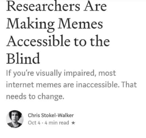 waldorf dolls - Researchers Are Making Memes Accessible to the Blind If you're visually impaired, most internet memes are inaccessible. That needs to change. Chris StokelWalker Oct 4. 4 min read