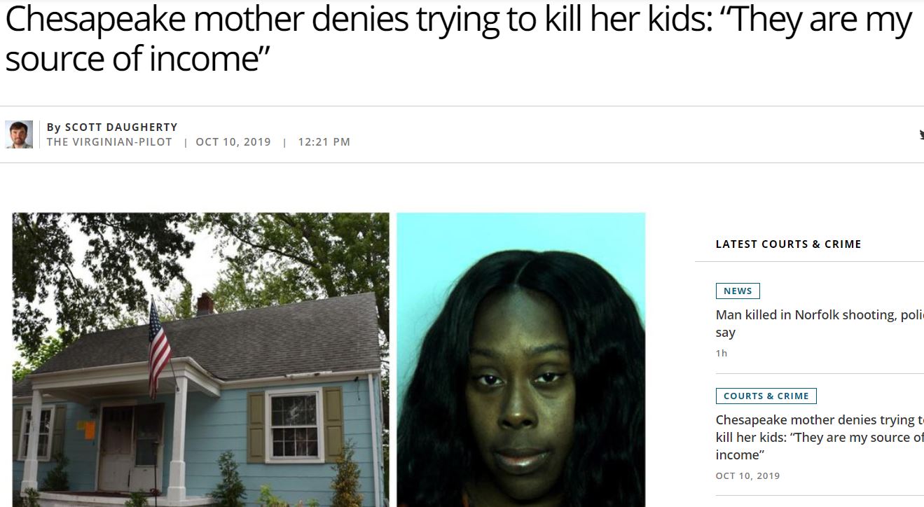 media - Chesapeake mother denies trying to kill her kids 'They are my source of income" By Scott Daugherty The VirginianPilot | Latest Courts & Crime News Man killed in Norfolk shooting, poli say 1h Silt Courts & Crime Chesapeake mother denies trying t ki