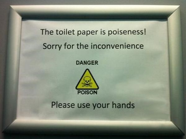 sign - The toilet paper is poiseness! Sorry for the inconvenience Danger Poison Please use your hands