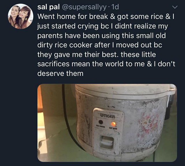 sal pal . 1d Went home for break & got some rice & just started crying bc I didnt realize my parents have been using this small old dirty rice cooker after I moved out bc they gave me their best. these little sacrifices mean the world to me & I don't…