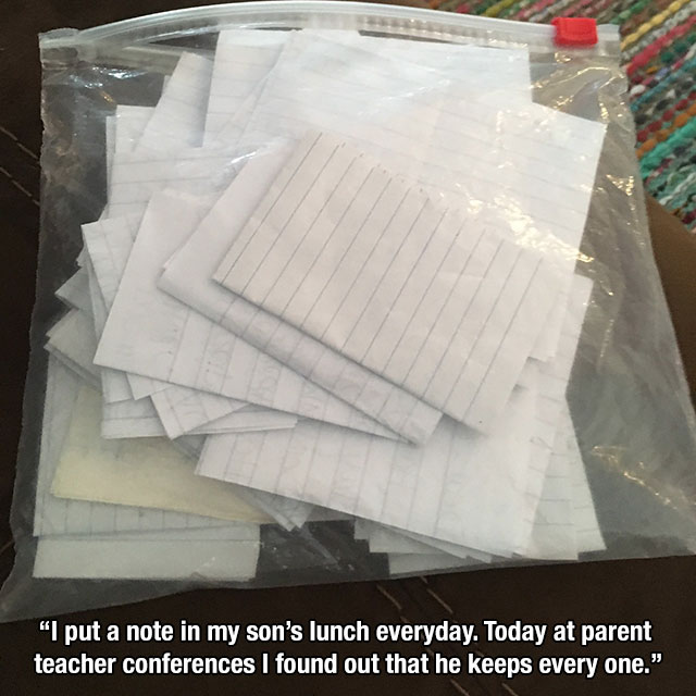 floor - "I put a note in my son's lunch everyday. Today at parent teacher conferences I found out that he keeps every one."