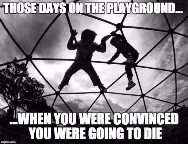 brisbane - Those Days On The Playground.. When You Were Convinced You Were Going To Die Imgflip.com