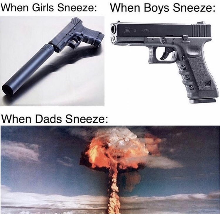 girls sneeze when boys sneeze when dads sneeze - When Girls Sneeze When Boys Sneeze When Dads Sneeze