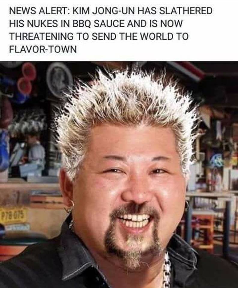 kim jong un guy fieri - News Alert Kim JongUn Has Slathered His Nukes In Bbq Sauce And Is Now Threatening To Send The World To FlavorTown