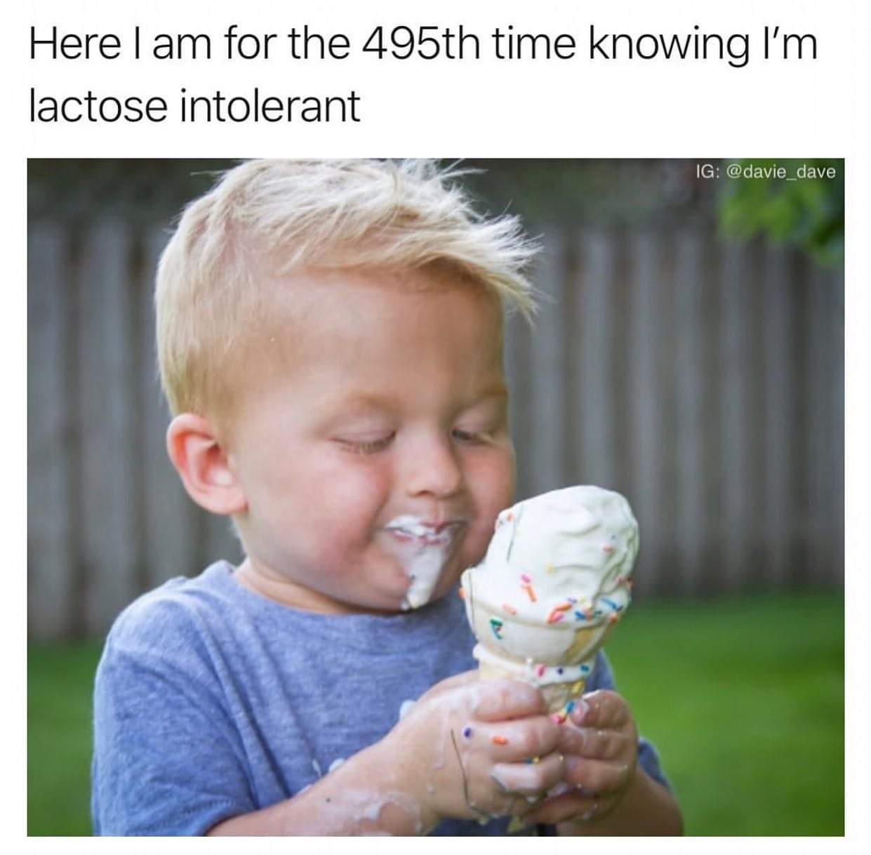 lactose ice cream meme - Here I am for the 495th time knowing I'm lactose intolerant Ig