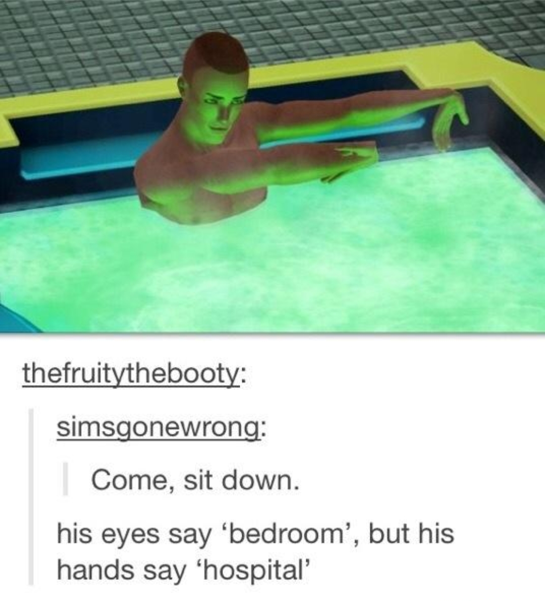 sims his eyes say bedroom - thefruitythebooty simsgonewrong Come, sit down. his eyes say 'bedroom', but his hands say 'hospital
