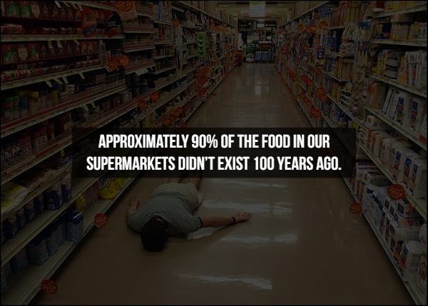 inventory - Approximately 90% Of The Food In Our Supermarkets Didn'T Exist 100 Years Ago.