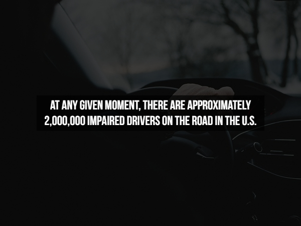 darkness - At Any Given Moment. There Are Approximately 2.000.000 Impaired Drivers On The Road In The U.S.