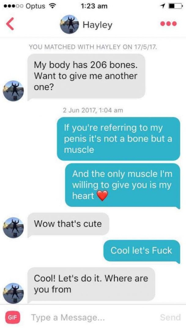 losing virginity - ...00 Optus Hayley You Matched With Hayley On 17517. My body has 206 bones. Want to give me another one? , If you're referring to my penis it's not a bone but a muscle And the only muscle I'm willing to give you is my heart Wow that's c