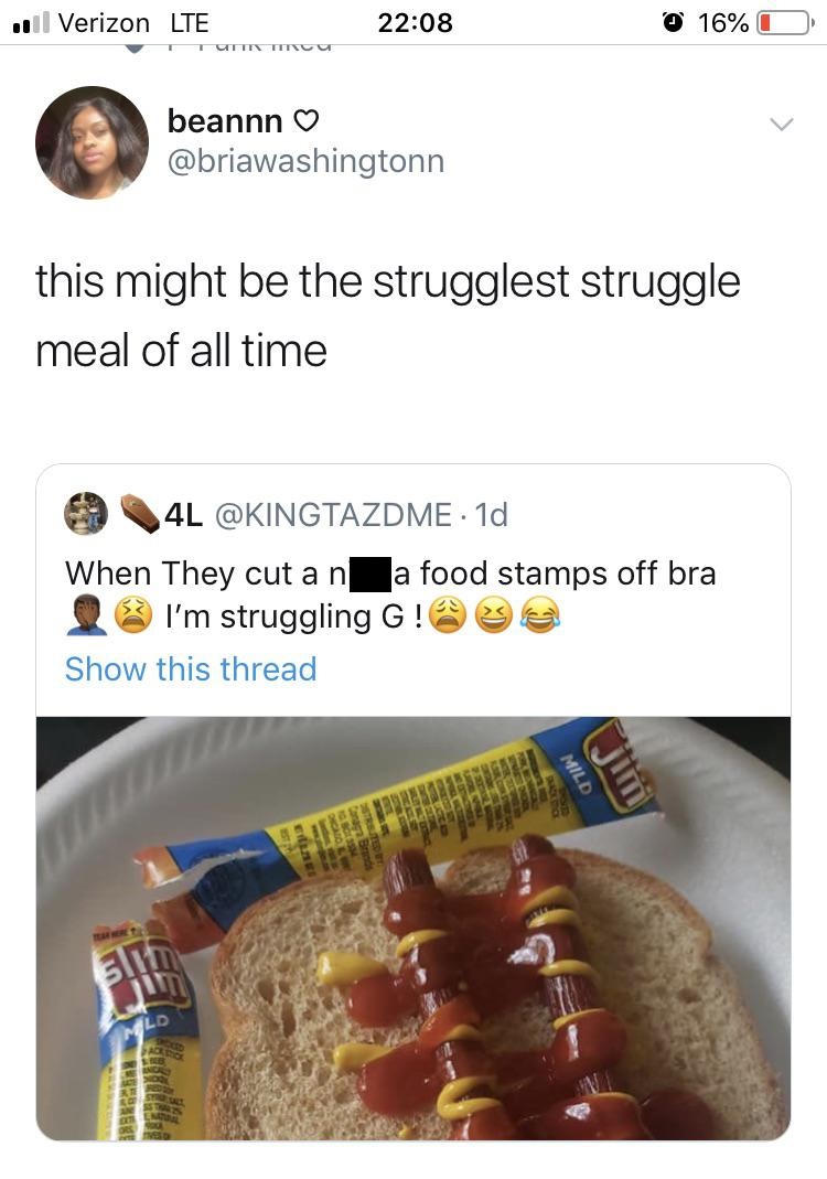 beannn this might be the strugglest struggle meal of all time 0 4L 1d When They cut a n a food stamps off bra I'm struggling G! Show this thread Mild Cara Paol Sen B Strstedt