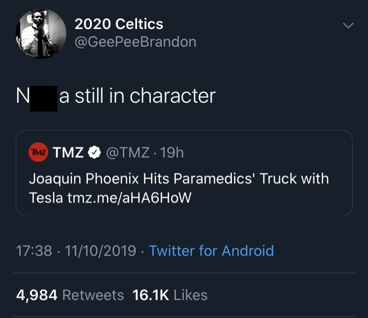 2020 Celtics 'N a still in character 'Tmz Tmz 19h Joaquin Phoenix Hits Paramedics' Truck with Tesla tmz.meaHACHOW 11102019 Twitter for Android, 4,984