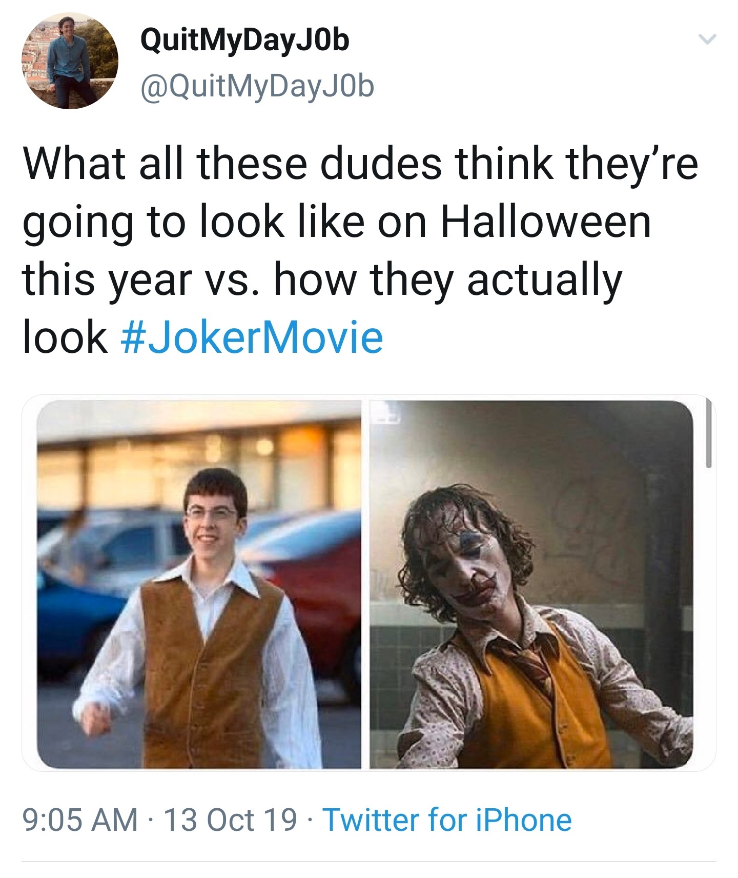 What all these dudes think they're going to look on Halloween this year vs. how they actually look Movie 13 Oct 19. Twitter for iPhone