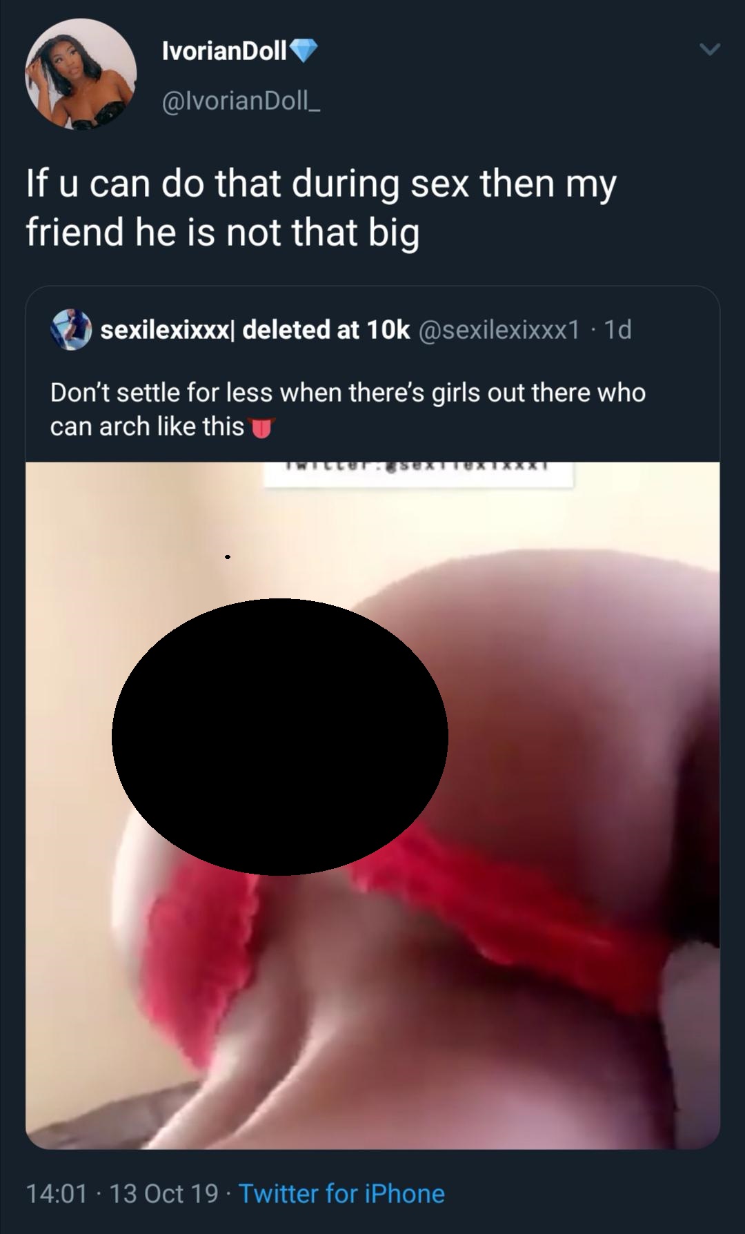 If u can do that during sex then my friend he is not that big 2 sexilexixxxl deleted at 10k 1d Don't settle for less when there's girls out there who can arch this u 13 Oct 19 Twitter for iPhone