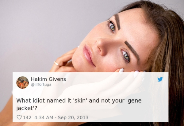 Skin - Hakim Givens Tortuga What idiot named it 'skin' and not your 'gene jacket'? 142