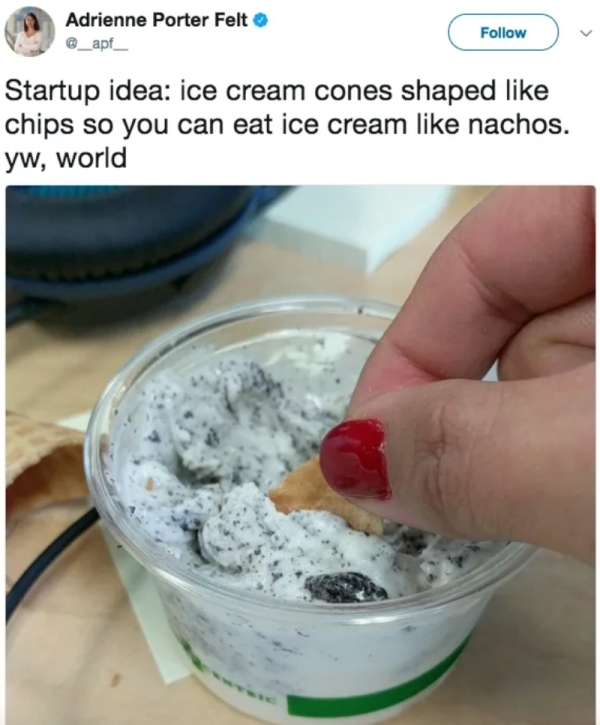 dairy product - Adrienne Porter Felt v Startup idea ice cream cones shaped chips so you can eat ice cream nachos. yw, world