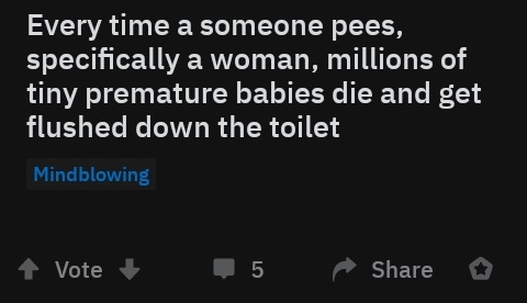 found in over 450 species - Every time a someone pees, specifically a woman, millions of tiny premature babies die and get flushed down the toilet Mindblowing 4 Vote 5 o