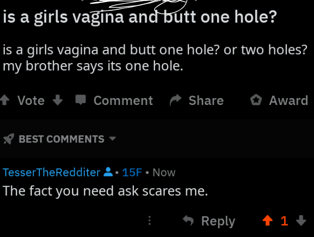 one day on earth - is a girls vagina and butt one hole? is a girls vagina and butt one hole? or two holes? my brother says its one hole. Vote Comment ^ Award V Best TesserTheRedditer . 15F. Now The fact you need ask scares me. 11