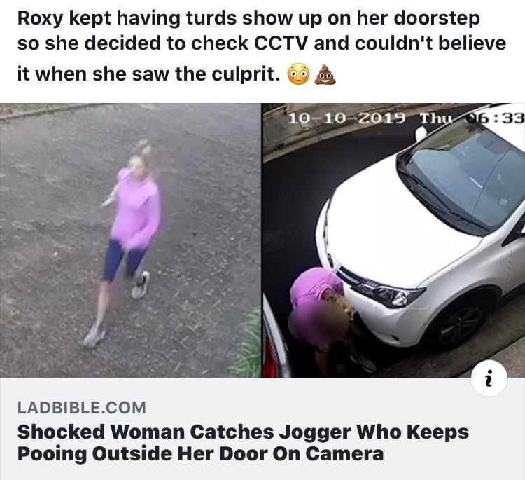 vehicle door - Roxy kept having turds show up on her doorstep so she decided to check Cctv and couldn't believe it when she saw the culprit. 10102019 Thu Ladbible.Com Shocked Woman Catches Jogger Who keeps Pooing Outside Her Door On Camera