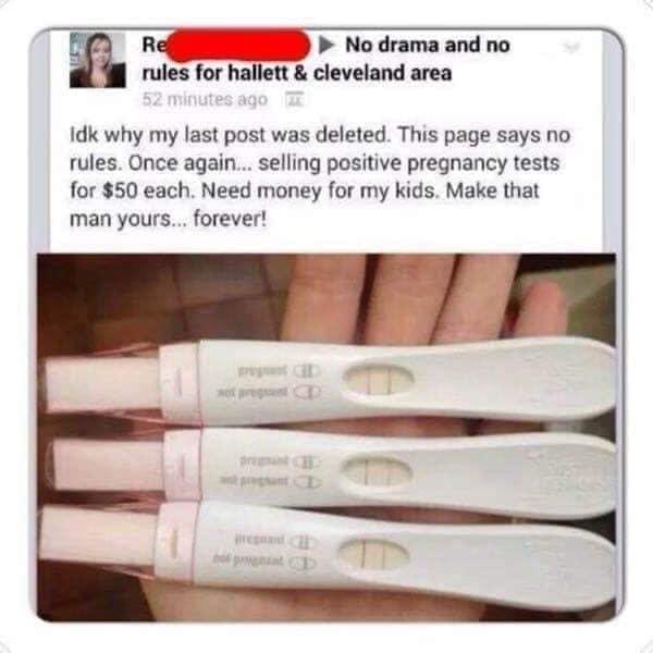can t trust a boy - Re No drama and no rules for hallett & cleveland area 52 minutes ago Idk why my last post was deleted. This page says no rules. Once again... selling positive pregnancy tests for $50 each. Need money for my kids. Make that man yours...