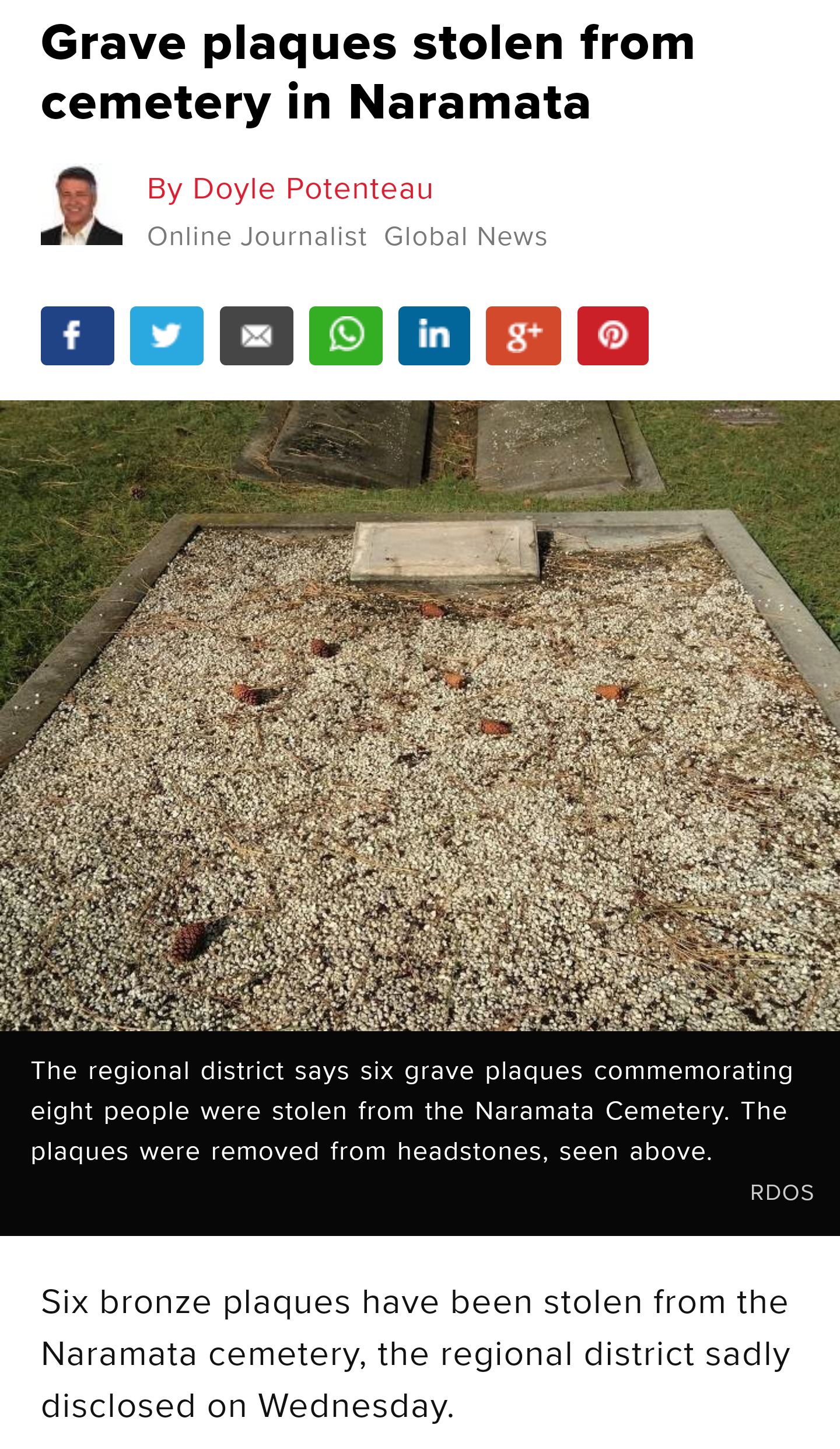 soil - Grave plaques stolen from cemetery in Naramata By Doyle Potenteau Online Journalist Global News The regional district says six grave plaques commemorating eight people were stolen from the Naramata Cemetery. The plaques were removed from headstones