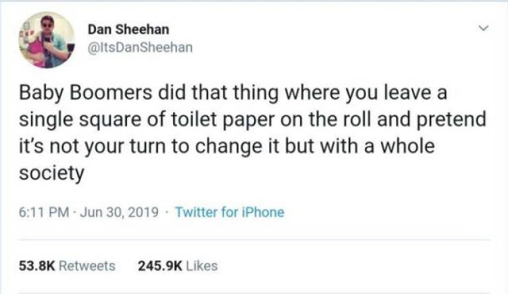 donald trump military sexual assault tweet - Dan Sheehan DanSheehan Baby Boomers did that thing where you leave a single square of toilet paper on the roll and pretend it's not your turn to change it but with a whole society Twitter for iPhone