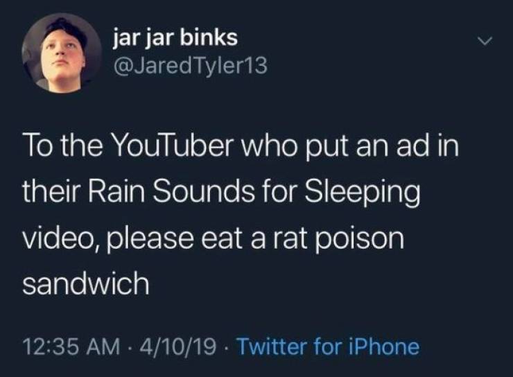 devil wears prada tumblr post - jar jar binks Tyler13 To the YouTuber who put an ad in their Rain Sounds for Sleeping video, please eat a rat poison sandwich 41019. Twitter for iPhone