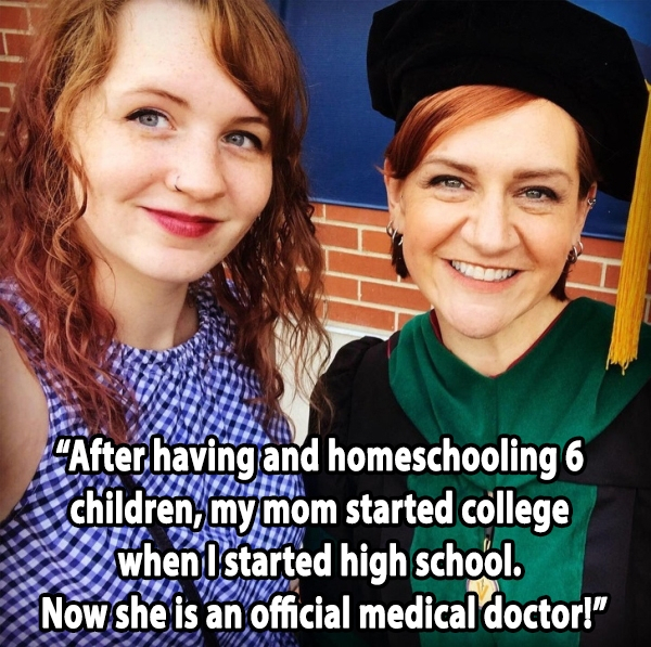 friendship - After having and homeschooling 6 children, mymom started college when I started high school. Now she is an official medical doctor!