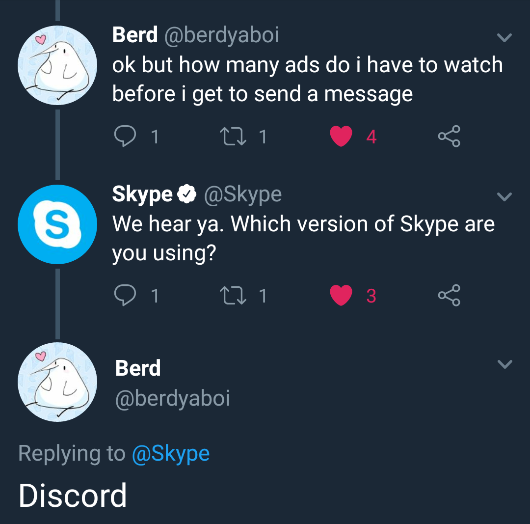 screenshot - Berd ok but how many ads do i have to watch before i get to send a message 01 221 4 8 Skype We hear ya. Which version of Skype are you using? 21 22 1 3 @ Berd Discord