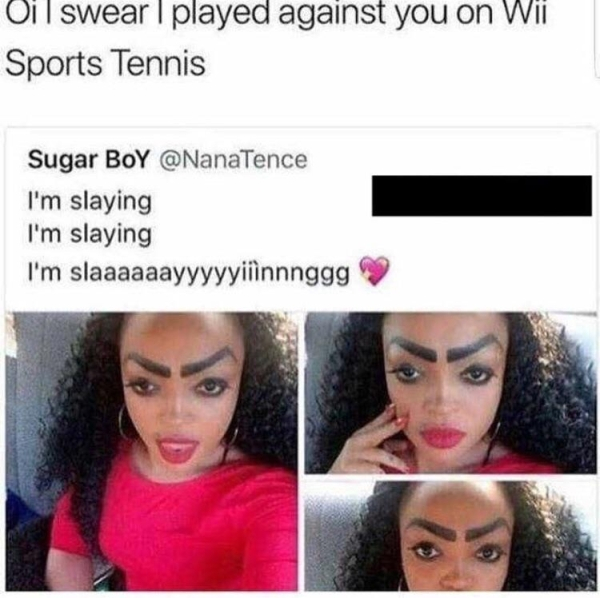 im slaying meme - Oil swear I played against you on Wii Sports Tennis Sugar BoY I'm slaying I'm slaying I'm slaaaaaayyyyyiiinnnggg