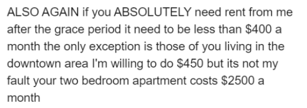 tweets inspiring - Also Again if you Absolutely need rent from me after the grace period it need to be less than $400 a month the only exception is those of you living in the downtown area I'm willing to do $450 but its not my fault your two bedroom apart